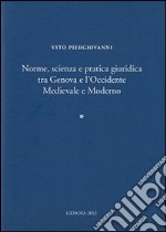 Norme, scienza e pratica giuridica tra Genova e l'Occidente medievale e moderno. Ediz. italiana e inglese