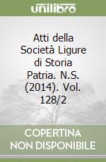 Atti della Società Ligure di Storia Patria. N.S. (2014). Vol. 128/2 libro