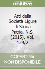 Atti della Società Ligure di Storia Patria. N.S. (2015). Vol. 129/2 libro