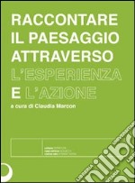 Raccontare il paesaggio attraverso l'esperienza e l'azione. Con DVD libro