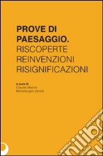 Prove di paesaggio. Riscoperte reinvenzioni risignificazioni libro