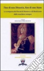 Fine di una dinastia, fine di uno Stato. La scomparsa dei Ducati di Mantova e di Monferrato dallo scacchiere europeo libro