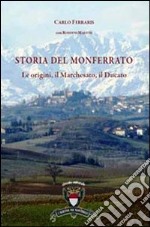 Storia del Monferrato. Le origini, il marchesato, il ducato. Con carta storica e turistica estraibile libro