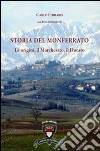 Storia del Monferrato. Le origini, il marchesato, il ducato. Con carta storica e turistica estraibile libro