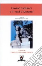 Giosuè Carducci e il «suol d'Aleramo». Atti dei Convegni di Alessandria e Bologna libro