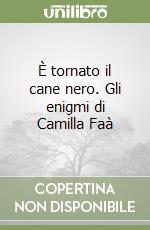 È tornato il cane nero. Gli enigmi di Camilla Faà libro