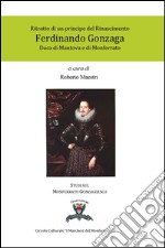 Ritratto di un principe del Rinascimento. Ferdinando Gonzaga duca di Mantova e di Monferrato libro