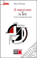 Il marxismo e le arti. Principi di metodologia critica marxista libro