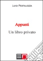 Appunti. Un libro privato libro