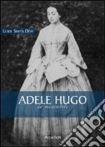 Adèle Hugo. La miserabile