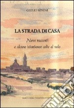 La strada di casa. Nove racconti e alcune istantanee colte al volo libro