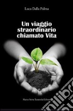 Un viaggio straordinario chiamato vita libro