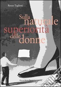 Sulla naturale superiorità delle donne libro