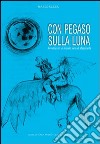 Con pegaso sulla luna. Favole di animali e cose libro di Serra Mario