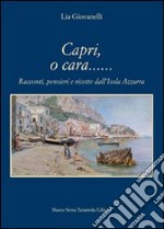 Capri, o cara... Racconti, pensieri e ricette dall'isola Azzurra libro