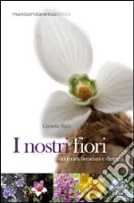 I nostri fiori dei monti bresciani e dintorni. Ediz. illustrata libro