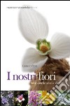 I nostri fiori dei monti bresciani e dintorni. Ediz. illustrata libro di Ricci Lionello