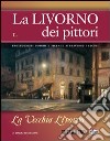 La Livorno dei pittori. Vol. 1: La vecchia Livorno libro