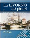 La Livorno dei pittori. Vol. 3: Il porto libro