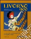 Livorno 900. Vol. 1: La grafica dei maestri. Da Cappiello a Natali libro