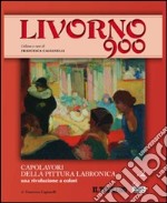 Livorno 900. Ediz. illustrata. Vol. 2: Capolavori della pittura labronica. Una rivoluzione a colori libro