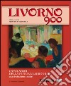 Livorno 900. Ediz. illustrata. Vol. 2: Capolavori della pittura labronica. Una rivoluzione a colori libro