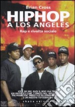 Hip hop a Los Angeles. Rap e rivolta sociale libro usato