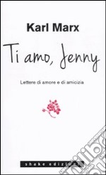 Ti amo Jenny. Lettere di amore e di amicizia libro usato
