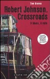 Robert Johnson. Crossroads. Il blues, il mito libro di Graves Tom