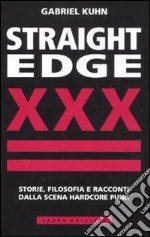 Straight Edge. Storie, filosofia e racconti della scena hardcore punk libro usato