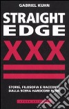 Straight Edge. Storie, filosofia e racconti della scena hardcore punk libro di Kuhn Gabriel
