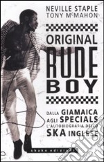 Original rude boy. Dalla Giamaica agli specials, l`autobiografia dello ska inglese libro usato