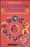 Underground italiana. Gli anni gioiosamente ribelli della controcultura libro