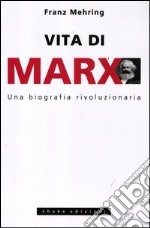 Vita di Marx. Una biografia rivoluzionaria libro usato
