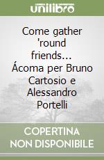 Come gather 'round friends... Ácoma per Bruno Cartosio e Alessandro Portelli libro