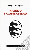 Nazismo e classe operaia 1933-1993 libro di Bologna Sergio