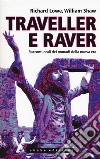 Traveller e raver. Racconti orali dei nomadi della nuova era libro di Lowe Richard Shaw William