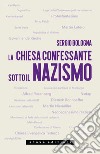 La Chiesa confessante sotto il nazismo. 1933-1936 libro di Bologna Sergio