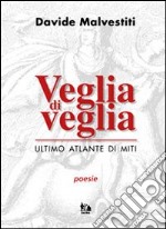 Veglia di veglia. Ultimo atlante di miti