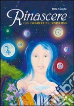 Rinascere con i segreti dell'universo libro