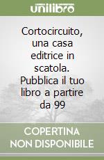 Cortocircuito, una casa editrice in scatola. Pubblica il tuo libro a partire da 99