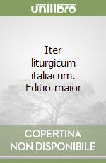 Iter liturgicum italiacum. Editio maior