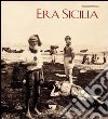 Era Sicilia. Immagini e collezionismo. Ediz. illustrata libro