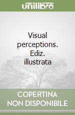 Visual perceptions. Ediz. illustrata