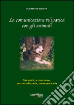 La comunicazione telepatica con gli animali. Che cos'è, a cosa serve, perchè utilizzarla, come praticarla