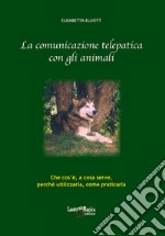 La comunicazione telepatica con gli animali. Che cos'è, a cosa serve, perchè utilizzarla, come praticarla