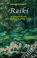 Reiki. Un percorso di vita, una disciplina di amore e luce libro