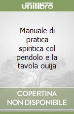 Manuale di pratica spiritica col pendolo e la tavola ouija libro