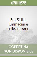 Era Sicilia. Immagini e collezionismo libro