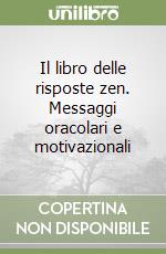 Il libro delle risposte zen. Messaggi oracolari e motivazionali libro